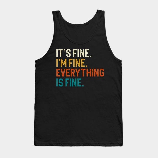 It's Fine I'm Fine Everything Is Fine Tank Top by DragonTees